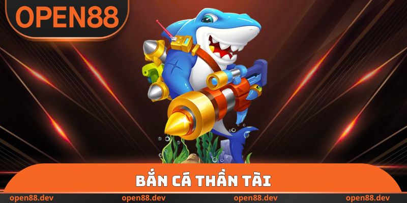Bắn Cá Thần Tài OPEN88 - Bắn Càng Hăng, Hốt Lộc Càng Khủng
