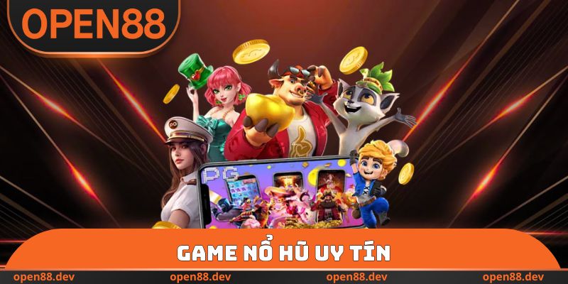 Game Nổ Hũ Uy Tín - Slot Game Đổi Tiền Thật Có Tại OPEN88